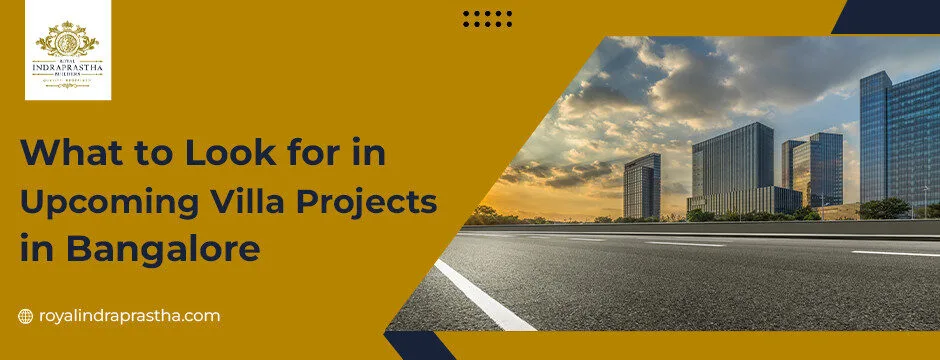 What to Look for in Upcoming Villa Projects in Bangalore